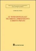 Le «fondazioni legali» tra diritto amministrativo e diritto privato