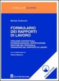 Formulario dei rapporti di lavoro. Tipologie contrattuali, esternalizzazioni, certificazione, gestione del personale, cessazione del rapporto di lavoro. Con CD-ROM