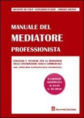 Manuale del mediatore professionista. Strategie e tecniche per la mediazione delle controversie civili e commerciali (ADR Risoluzione alternativa delle controversie)