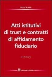 Atti istitutivi di trust e contratti di affidamento fiduciario. Con formulario