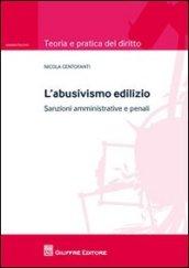 L'abusivismo edilizio. Sanzioni amministrative e penali