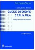 Giudice, difensore e P.M. in aula. Strategie e tecniche del processo