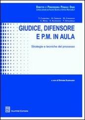 Giudice, difensore e P.M. in aula. Strategie e tecniche del processo