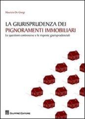 La giurisprudenza dei pignoramenti immobiliari. Le questioni controverse e le risposte giurisprudenziali