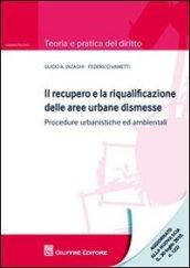 Il recupero e la riqualificazione delle aree urbane dismesse. Procedure urbanistiche ed ambientali