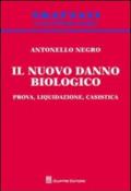 Il nuovo danno biologico. Prova, liquidazione, casistica