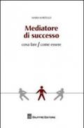 Mediatore di successo. Cosa fare/Come fare