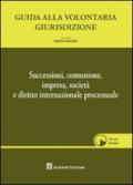 Guida alla volontaria giurisdizione. Successioni, comunione, impresa, società e diritto internazionale processuale. Con CD-ROM