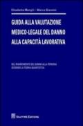 Guida alla valutazione medico-legale del danno alla capacità lavorativa. Nel risarcimento del danno alla persona secondo la teoria quantistica