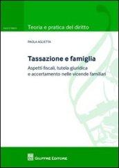 Tassazione e famiglia. Aspetti fiscali, tutela giuridica e accertamento nelle vicende familiari