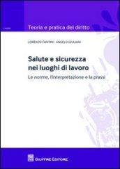 Salute e sicurezza nei luoghi di lavoro. Le norme, l'interpretazione e la prassi