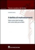 Il delitto di maltrattamenti. Dalla tutela della famiglia alla tutela della personalità. Con addenda di aggiornamento