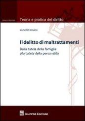 Il delitto di maltrattamenti. Dalla tutela della famiglia alla tutela della personalità. Con addenda di aggiornamento