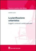 La pianificazione urbanistica. Soggetti, contenuti e ambiti applicativi