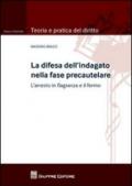 La difesa dell'indagato nella fase precautelare. L'arresto in flagranza e il fermo