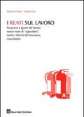 I reati sul lavoro. Sicurezza e igiene del lavoro, nuovo reato di «caporalato», tutela e libertà del lavoratore, risarcimenti