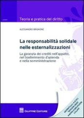 La responsabilità solidale nelle esternalizzazioni. La garanzia dei crediti nell'appalto, nel trasferimento d'azienda e nella somministrazione