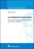 La mediazione nel processo civile. Con un commento alla negoziazione assistita di cui al d.l. n. 132/2014