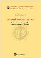 Le verità amministrative. L'attività conoscitiva pubblica tra procedimento e processo