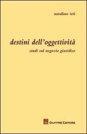 Destini dell'oggettività. Studi sul negozio giuridico