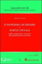 Europeismo giudiziario e scienza penale. Dalla dogmatica classica alla giurisprudenza-fonte