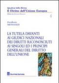 La tutela davanti ai giudici nazionali dei diritti riconosciuti ai singoli ed i principi generali del diritto dell'Unione