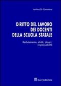 Diritto del lavoro dei docenti della scuola statale. Reclutamento, diritti, doveri, responsabilità