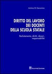 Diritto del lavoro dei docenti della scuola statale. Reclutamento, diritti, doveri, responsabilità