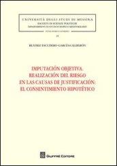 Imputacion objetiva. Realizacion del riesgo en las causas de justificacion. El consentimiento hipotético