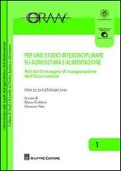 Per uno studio interdisciplinare su agricoltura e alimentazione. Atti del Convegno di inaugurazione dell'Osservatorio (Pisa, 22-23 gennaio 2010)