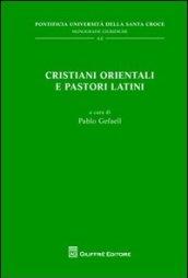 Cristiani orientali e pastori latini