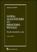 Guida allo studio del processo penale. Tavole sinottiche e atti