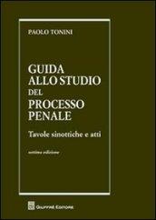 Guida allo studio del processo penale. Tavole sinottiche e atti