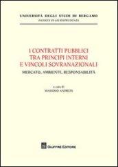 I contratti pubblici tra principi interni e vincoli sovranazionali. Mercato, ambiente, responsabilità