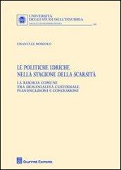 Le politiche idriche nella stagione della scarsità. La risorsa comune tra demanialità custodiale, pianificazioni e concessioni