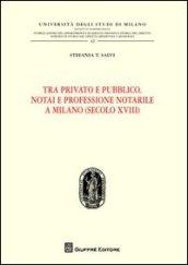 Tra privato e pubblico. Notai e professione notarile a Milano (secolo XVIII)