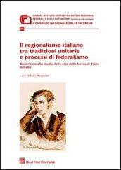 Il regionalismo italiano tra tradizioni unitarie e processi di federalismo. Contributo allo studio della crisi della forma di stato in Italia