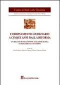 L'ordinamento giudiziario a cinque anni dalla riforma. Un bilancio tra spinte all'efficienza e servizio ai cittadini. Atti del Convegno (Milano, 21 giugno 2011)