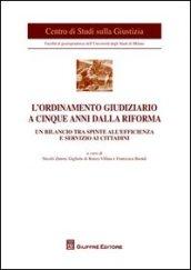L'ordinamento giudiziario a cinque anni dalla riforma. Un bilancio tra spinte all'efficienza e servizio ai cittadini. Atti del Convegno (Milano, 21 giugno 2011)