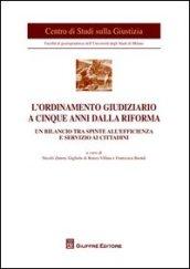 L'ordinamento giudiziario a cinque anni dalla riforma. Un bilancio tra spinte all'efficienza e servizio ai cittadini. Atti del Convegno (Milano, 21 giugno 2011)