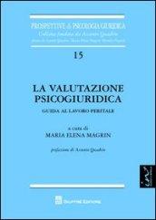 La valutazione psicogiurica. Guida al lavoro peritale