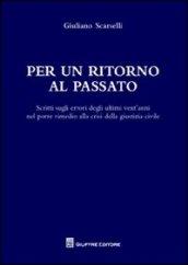 Per un ritorno al passato. Scritti sugli errori degli ultimi vent'anni nel porre rimedio alla crisi della giustizia civile