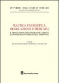 Politica energetica, regolazione e mercato. Il nuovo diritto dell'energia tra libertà e limitazioni concorrenziali e ambientali