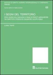 I segni del territorio. Profili giuridici delle indicazioni di origine dei prodotti agroalimentari tra competitività, interessi dei consumatori e sviluppo rurale