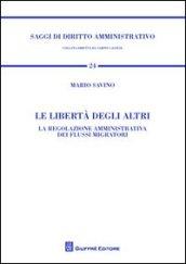 Le libertà degli altri. La regolazione amministrativa dei flussi migratori