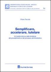 Semplificare, accelerare, tutelare. Un'analisi storica delle tendenze del procedimento e del processo amministrativo