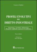 Profili evolutivi del diritto industriale. Innovazione, creatività, informazione, dinamiche conflittuali, esperienze di condivisione