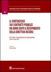 Il contenzioso sui contratti pubblici un anno dopo il recepimento della direttiva ricorsi. Atti del Convegno (Catanzaro, 29-30 aprile 2011)