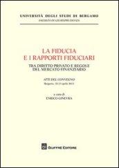 La fiducia e i rapporti fiduciari. Tra diritto privato e regole del mercato finanziario