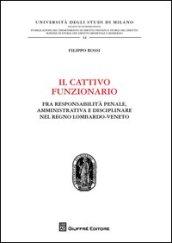 Il cattivo funzionario. Fra responsabilità penale, amministrativa e disciplinare nel Regno Lombardo-Veneto